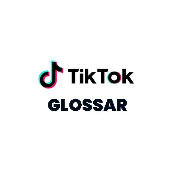 TikTok Glossar & FAQ